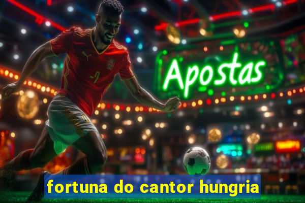 fortuna do cantor hungria